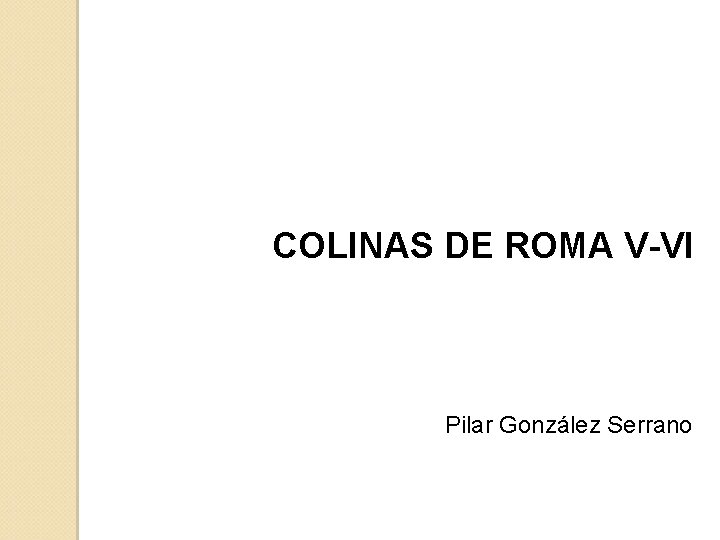 COLINAS DE ROMA V-VI Pilar González Serrano 