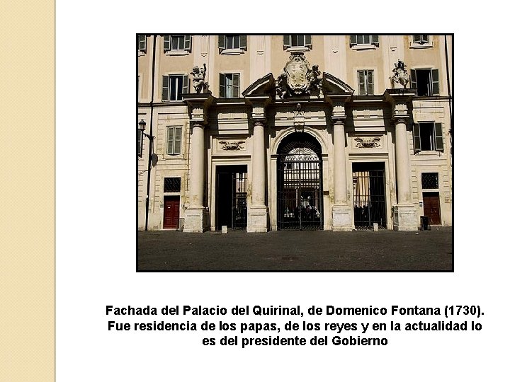 Fachada del Palacio del Quirinal, de Domenico Fontana (1730). Fue residencia de los papas,