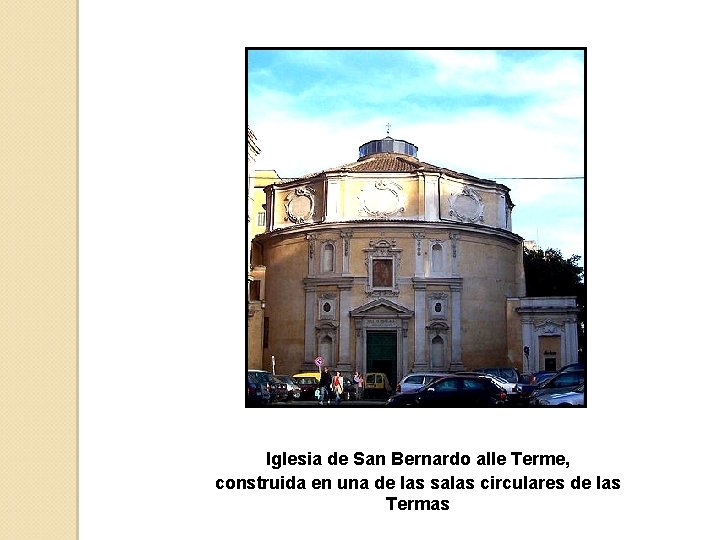 Iglesia de San Bernardo alle Terme, construida en una de las salas circulares de