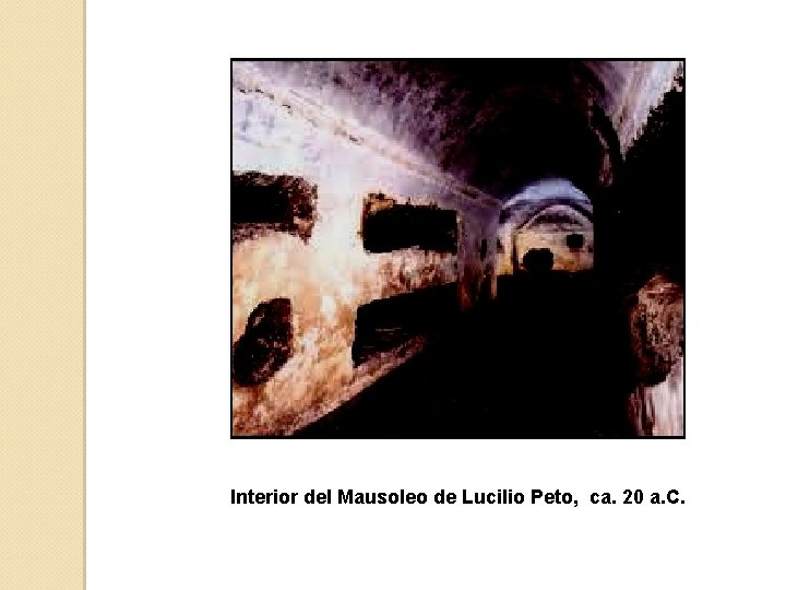 Interior del Mausoleo de Lucilio Peto, ca. 20 a. C. 