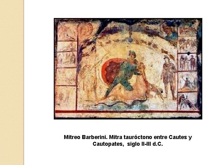 Mitreo Barberini. Mitra tauróctono entre Cautes y Cautopates, siglo II-III d. C. 