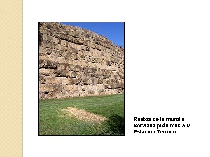 Restos de la muralla Serviana próximos a la Estación Termini 