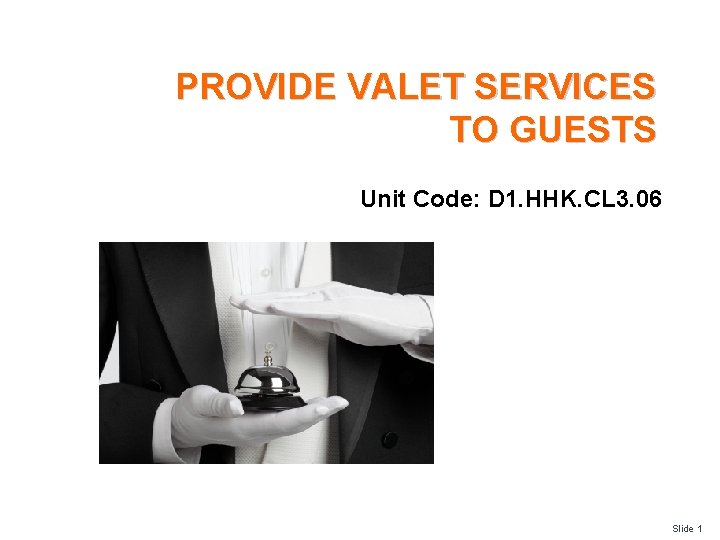 PROVIDE VALET SERVICES TO GUESTS Unit Code: D 1. HHK. CL 3. 06 Slide