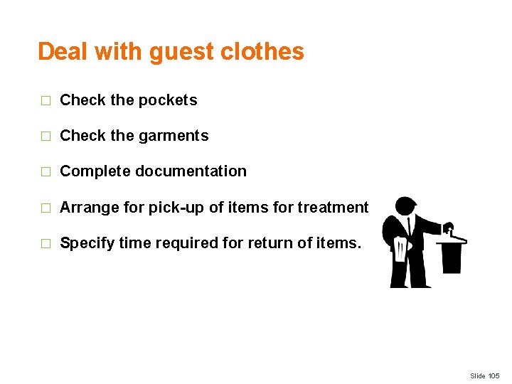 Deal with guest clothes � Check the pockets � Check the garments � Complete