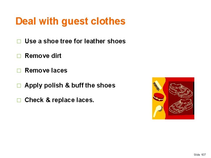 Deal with guest clothes � Use a shoe tree for leather shoes � Remove