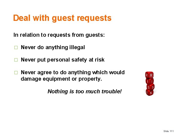 Deal with guest requests In relation to requests from guests: � Never do anything