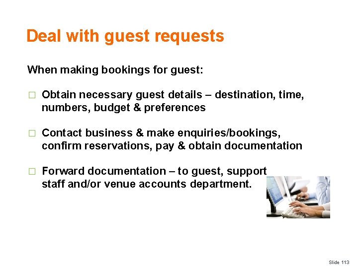 Deal with guest requests When making bookings for guest: � Obtain necessary guest details