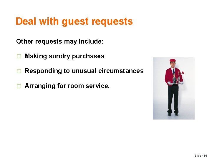 Deal with guest requests Other requests may include: � Making sundry purchases � Responding