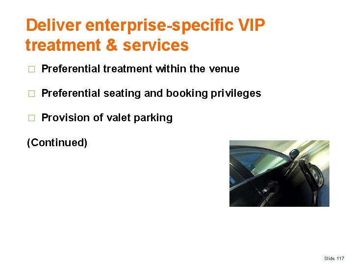 Deliver enterprise-specific VIP treatment & services � Preferential treatment within the venue � Preferential