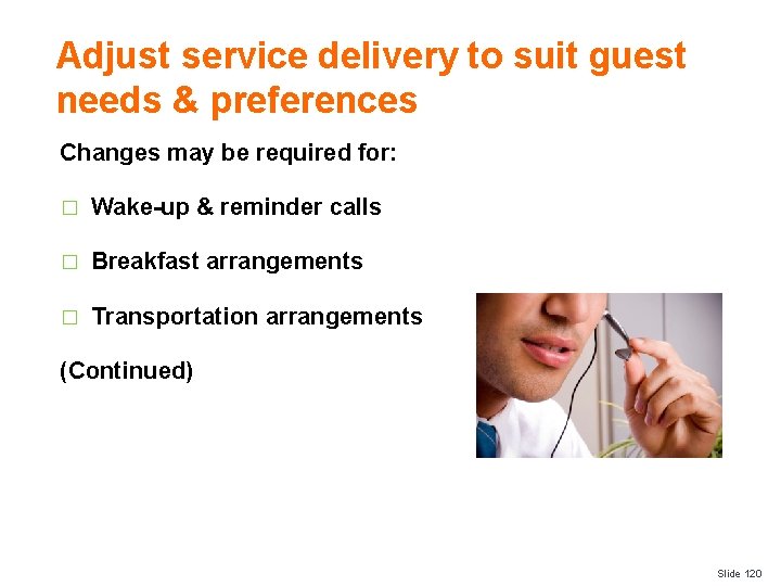 Adjust service delivery to suit guest needs & preferences Changes may be required for: