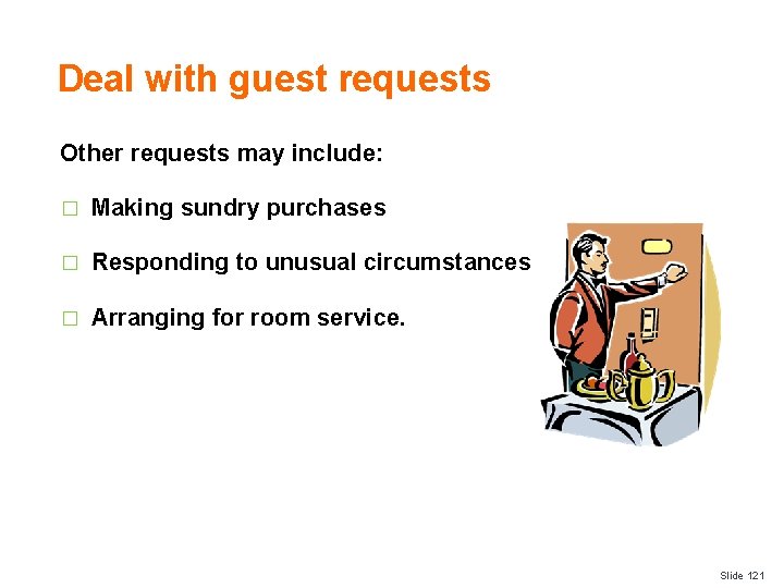 Deal with guest requests Other requests may include: � Making sundry purchases � Responding