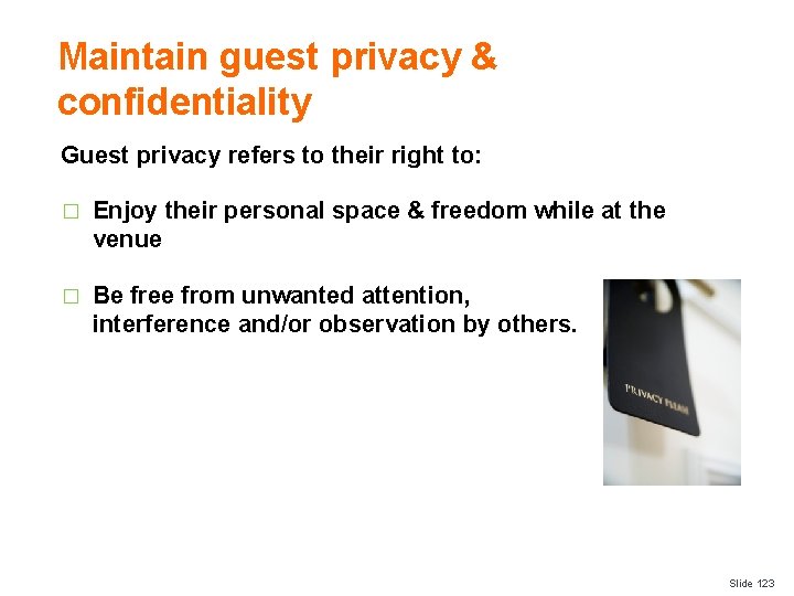 Maintain guest privacy & confidentiality Guest privacy refers to their right to: � Enjoy