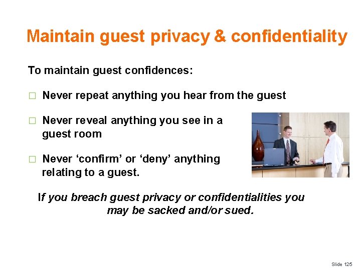 Maintain guest privacy & confidentiality To maintain guest confidences: � Never repeat anything you