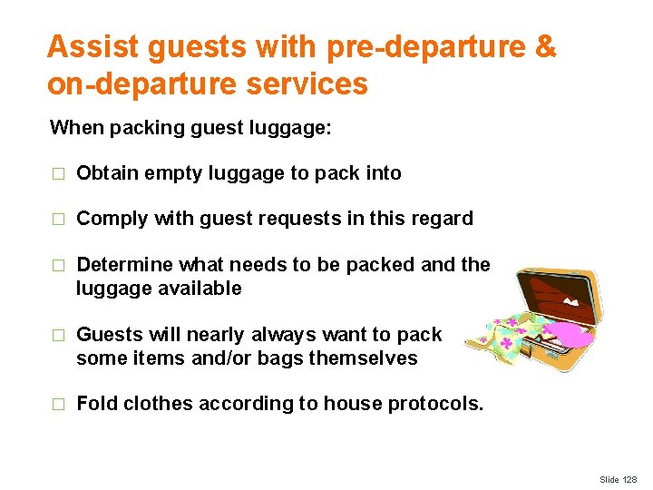 Assist guests with pre-departure & on-departure services When packing guest luggage: � Obtain empty