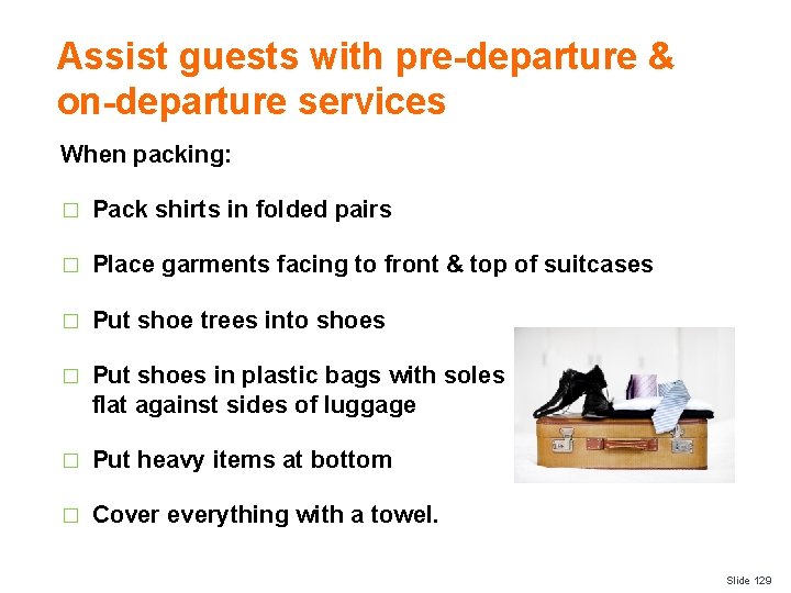 Assist guests with pre-departure & on-departure services When packing: � Pack shirts in folded