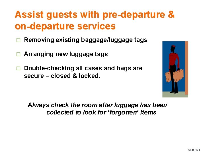 Assist guests with pre-departure & on-departure services � Removing existing baggage/luggage tags � Arranging