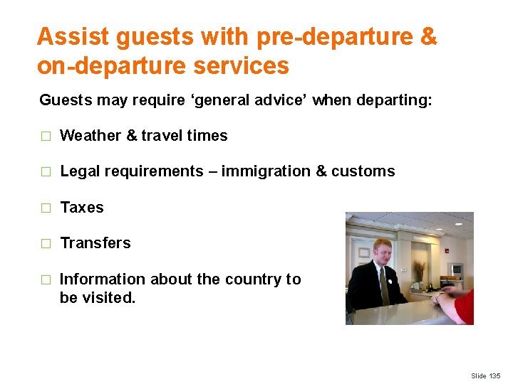 Assist guests with pre-departure & on-departure services Guests may require ‘general advice’ when departing:
