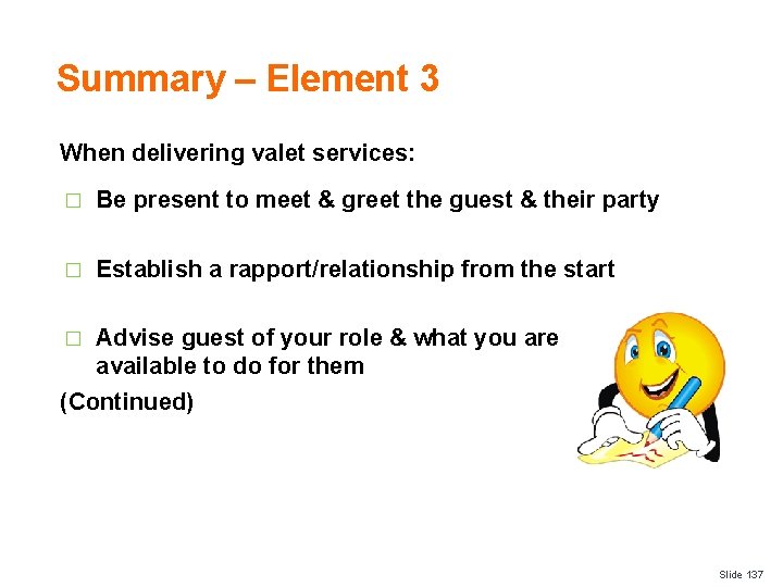 Summary – Element 3 When delivering valet services: � Be present to meet &