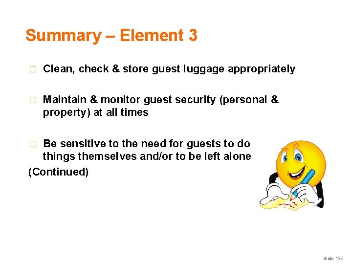 Summary – Element 3 � Clean, check & store guest luggage appropriately � Maintain