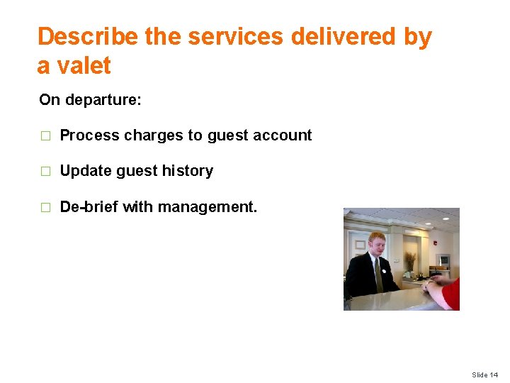 Describe the services delivered by a valet On departure: � Process charges to guest