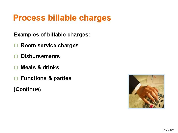 Process billable charges Examples of billable charges: � Room service charges � Disbursements �