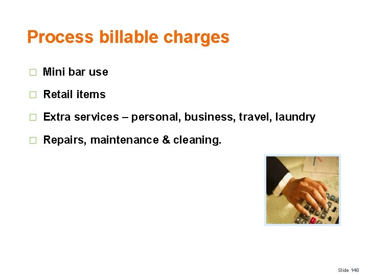 Process billable charges � Mini bar use � Retail items � Extra services –