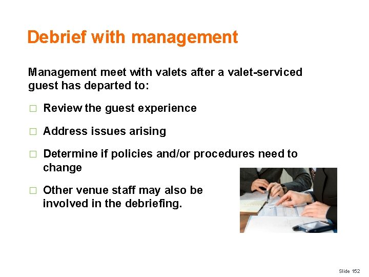 Debrief with management Management meet with valets after a valet-serviced guest has departed to: