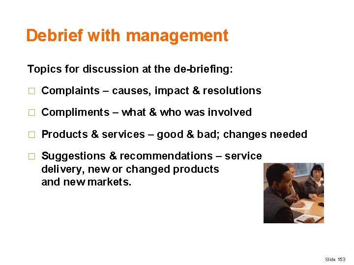 Debrief with management Topics for discussion at the de-briefing: � Complaints – causes, impact