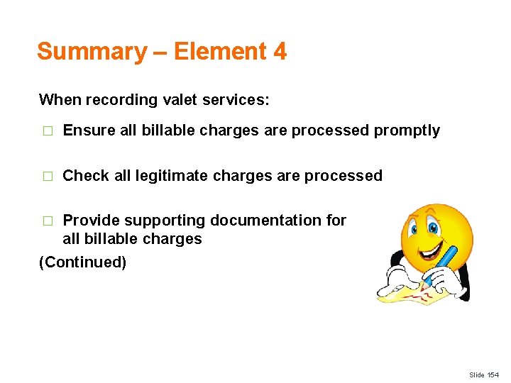 Summary – Element 4 When recording valet services: � Ensure all billable charges are