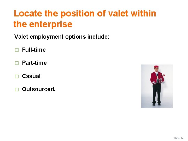 Locate the position of valet within the enterprise Valet employment options include: � Full-time