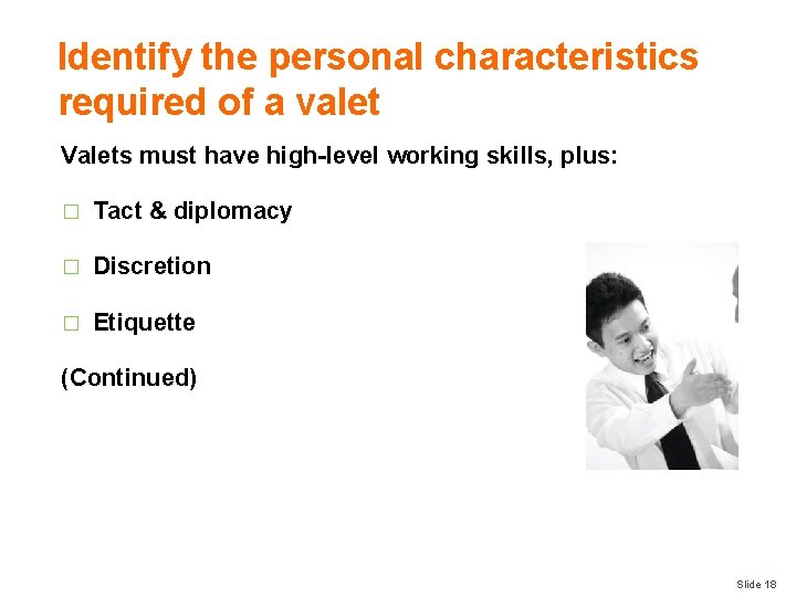 Identify the personal characteristics required of a valet Valets must have high-level working skills,