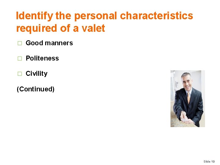 Identify the personal characteristics required of a valet � Good manners � Politeness �
