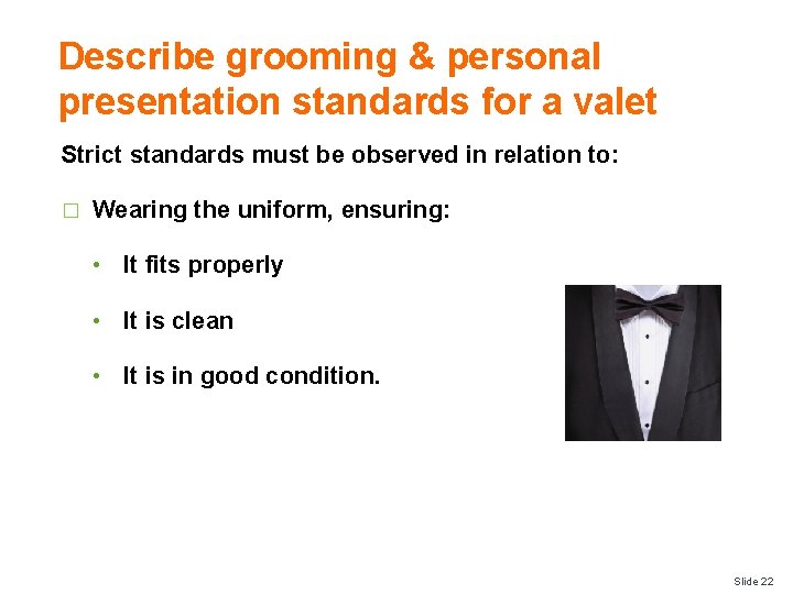 Describe grooming & personal presentation standards for a valet Strict standards must be observed