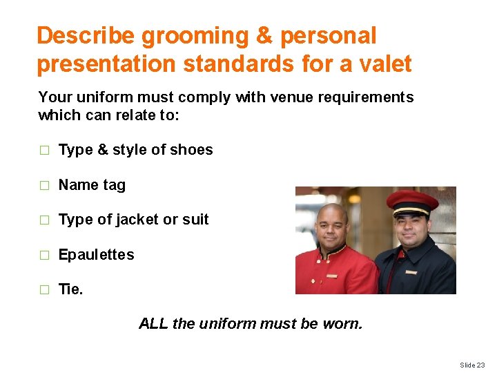 Describe grooming & personal presentation standards for a valet Your uniform must comply with