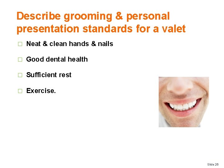 Describe grooming & personal presentation standards for a valet � Neat & clean hands