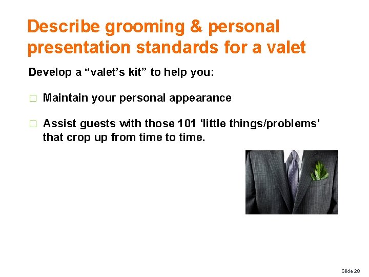 Describe grooming & personal presentation standards for a valet Develop a “valet’s kit” to