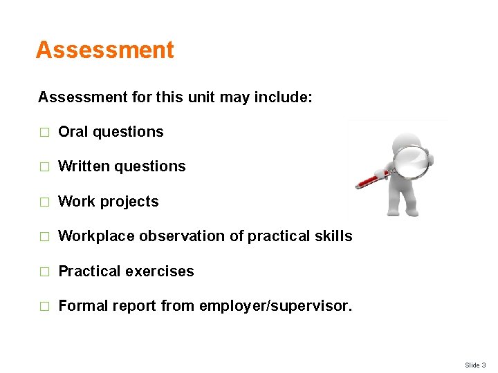Assessment for this unit may include: � Oral questions � Written questions � Work