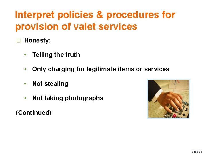 Interpret policies & procedures for provision of valet services � Honesty: • Telling the