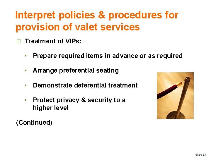 Interpret policies & procedures for provision of valet services � Treatment of VIPs: •