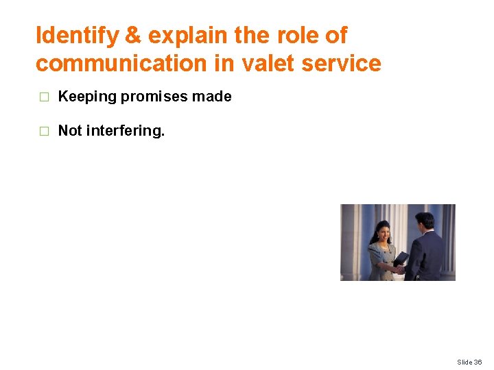 Identify & explain the role of communication in valet service � Keeping promises made