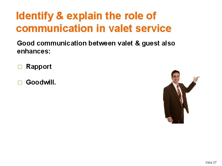Identify & explain the role of communication in valet service Good communication between valet
