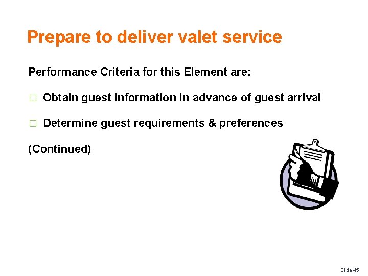 Prepare to deliver valet service Performance Criteria for this Element are: � Obtain guest