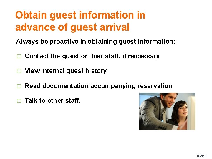 Obtain guest information in advance of guest arrival Always be proactive in obtaining guest