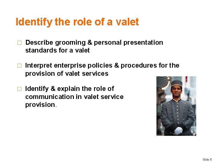 Identify the role of a valet � Describe grooming & personal presentation standards for