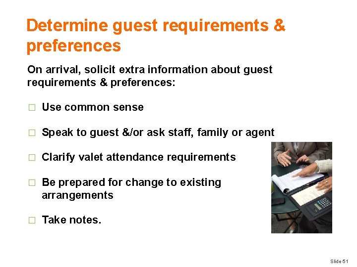 Determine guest requirements & preferences On arrival, solicit extra information about guest requirements &