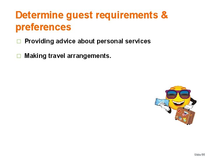 Determine guest requirements & preferences � Providing advice about personal services � Making travel