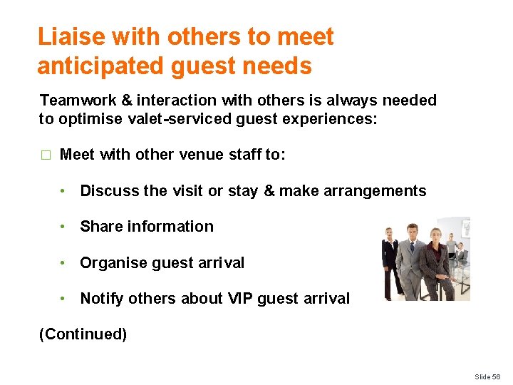 Liaise with others to meet anticipated guest needs Teamwork & interaction with others is