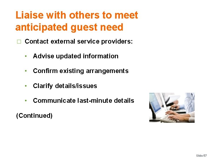 Liaise with others to meet anticipated guest need � Contact external service providers: •
