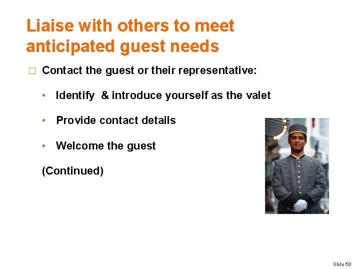 Liaise with others to meet anticipated guest needs � Contact the guest or their