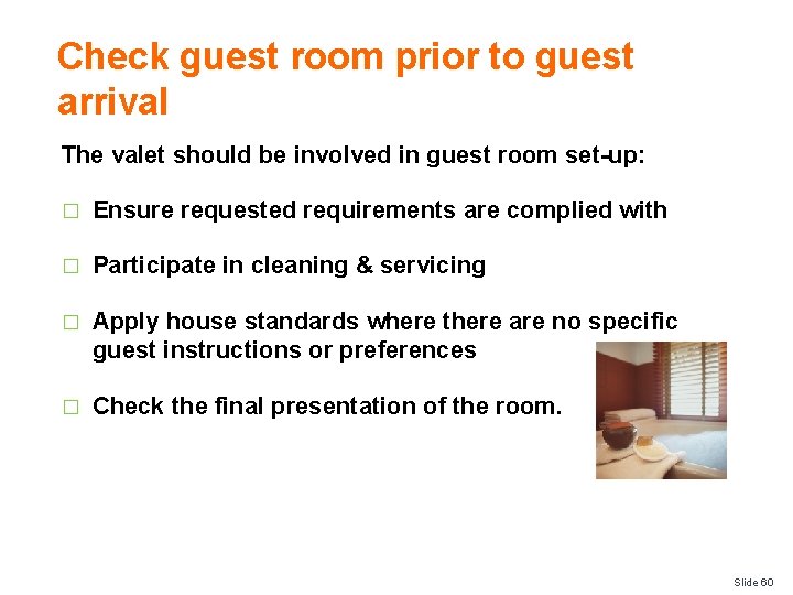 Check guest room prior to guest arrival The valet should be involved in guest